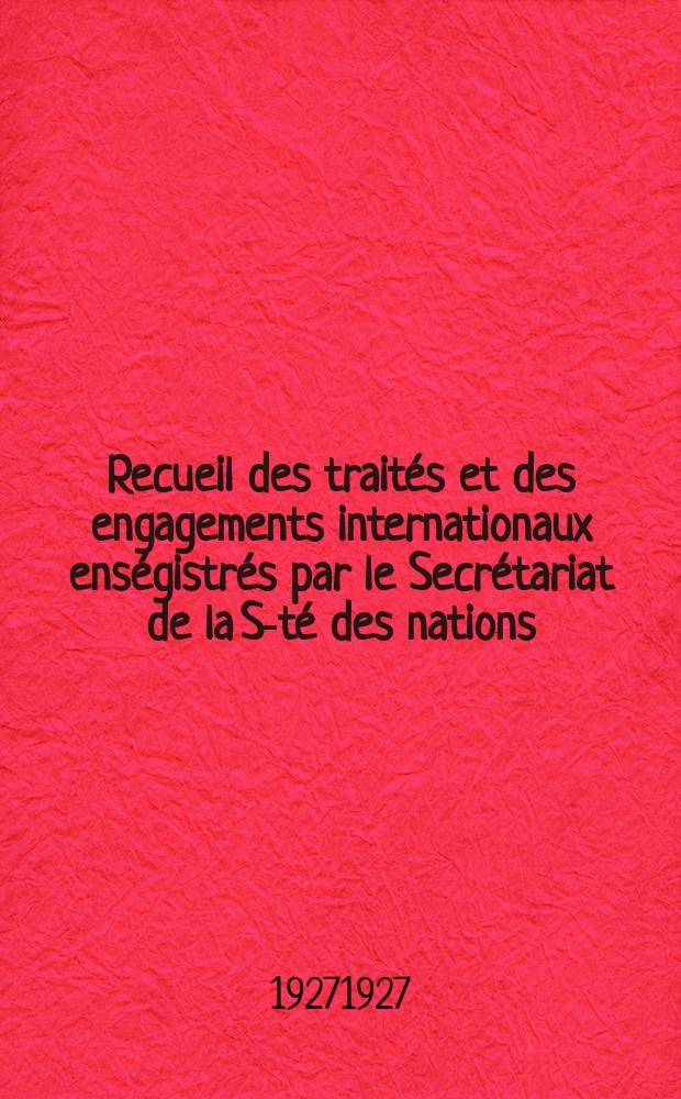 Recueil des traités et des engagements internationaux enségistrés par le Secrétariat de la S-té des nations : Treaty series. Vol.64/88 1927/1929, №3, Traités №1579
