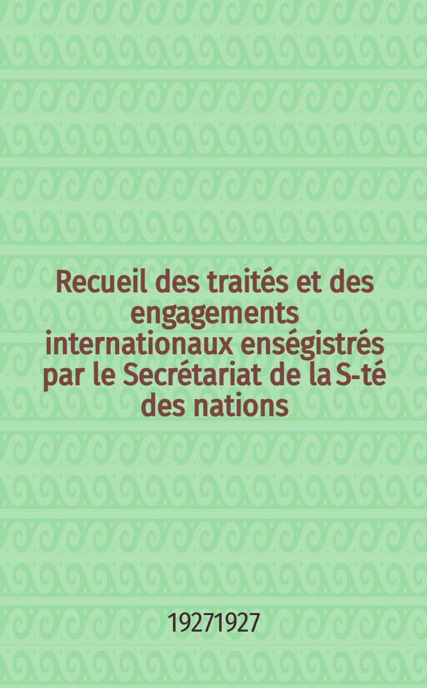 Recueil des trait&eacute;s et des engagements internationaux ens&eacute;gistr&eacute;s par le Secr&eacute;tariat de la S-t&eacute; des nations : Treaty series. Vol.64/88 1927/1929, №3, Trait&eacute;s №1595