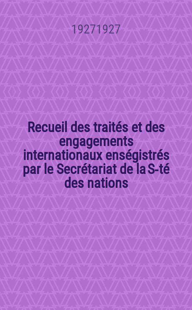 Recueil des traités et des engagements internationaux enségistrés par le Secrétariat de la S-té des nations : Treaty series. Vol.64/88 1927/1929, №3, Traités №1599