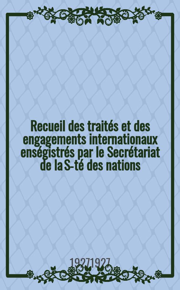 Recueil des traités et des engagements internationaux enségistrés par le Secrétariat de la S-té des nations : Treaty series. Vol.64/88 1927/1929, №3, Traités №1607