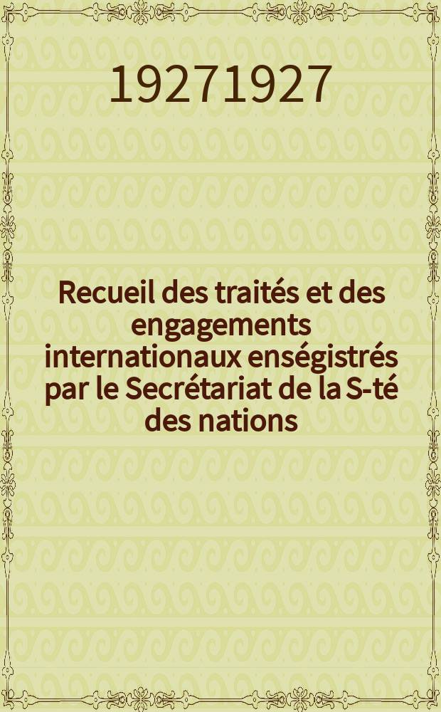 Recueil des traités et des engagements internationaux enségistrés par le Secrétariat de la S-té des nations : Treaty series. Vol.64/88 1927/1929, №3, Traités №1609