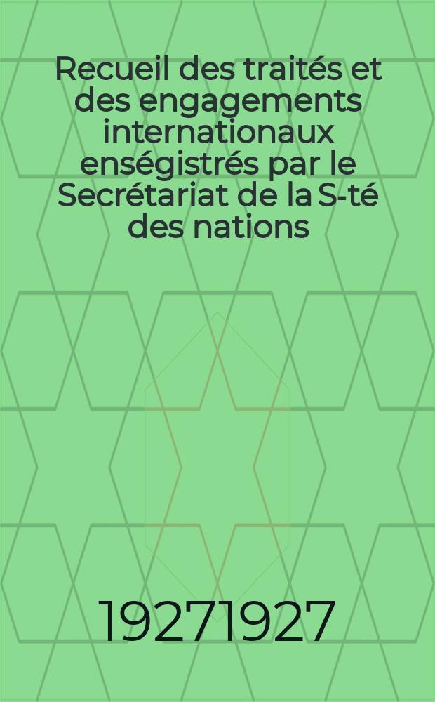 Recueil des traités et des engagements internationaux enségistrés par le Secrétariat de la S-té des nations : Treaty series. Vol.64/88 1927/1929, №3, Traités №1610
