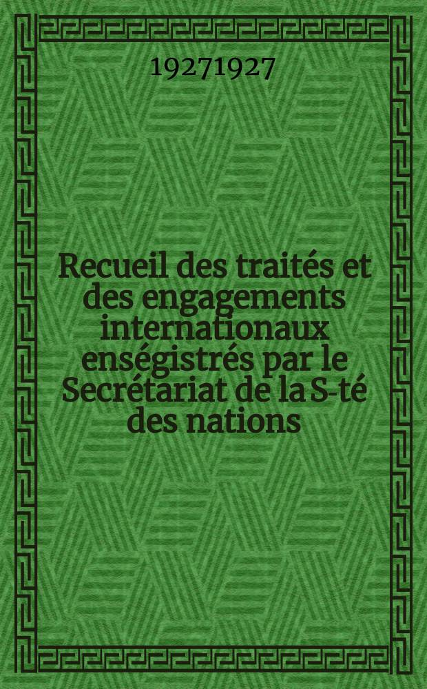 Recueil des traités et des engagements internationaux enségistrés par le Secrétariat de la S-té des nations : Treaty series. Vol.64/88 1927/1929, №3, Traités №1619
