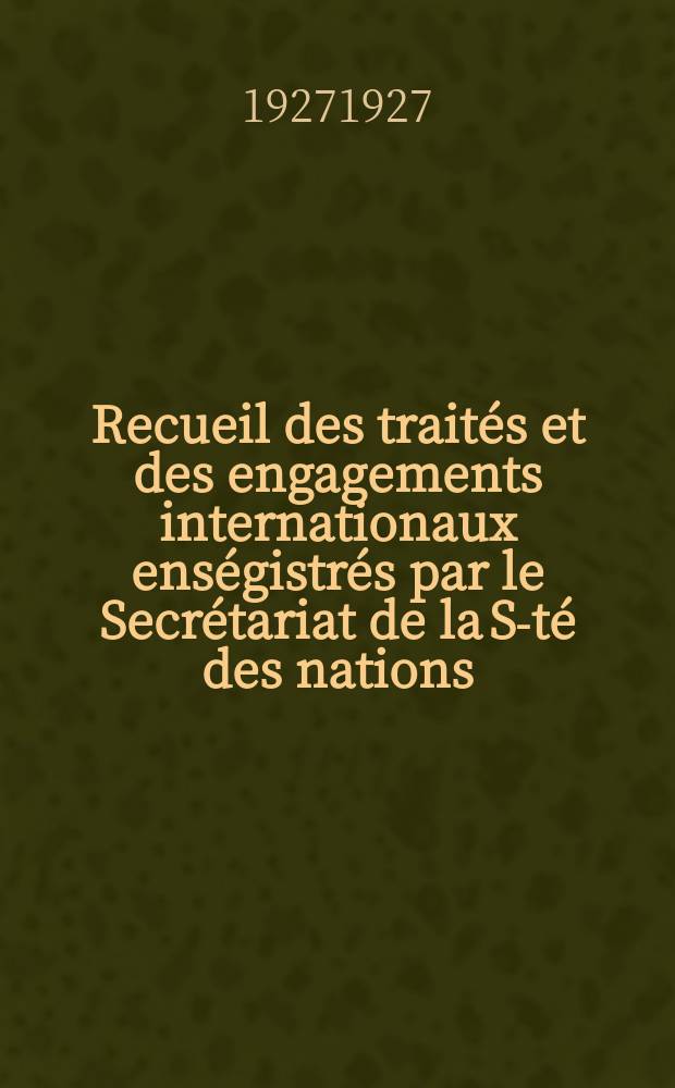 Recueil des traités et des engagements internationaux enségistrés par le Secrétariat de la S-té des nations : Treaty series. Vol.64/88 1927/1929, №3, Traités №1620