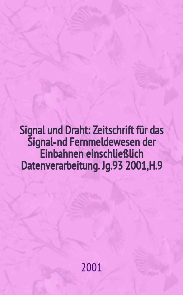 Signal und Draht : Zeitschrift für das Signal -und Fernmeldewesen der Einbahnen einschließlich Datenverarbeitung. Jg.93 2001, H.9