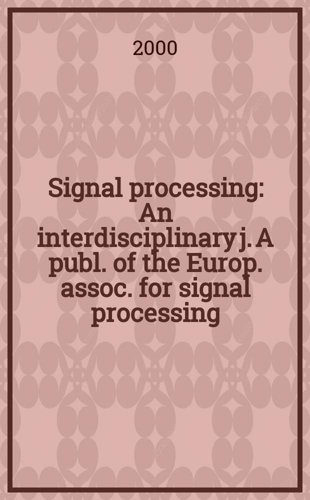 Signal processing : An interdisciplinary j. A publ. of the Europ. assoc. for signal processing (EURASIP). Vol.80, №7