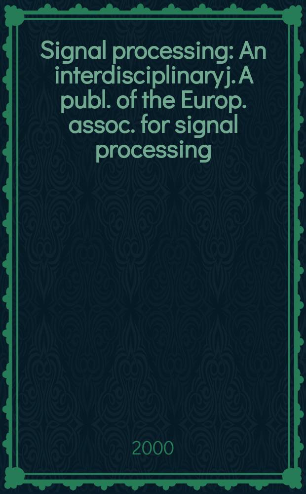 Signal processing : An interdisciplinary j. A publ. of the Europ. assoc. for signal processing (EURASIP). Vol.80, №11