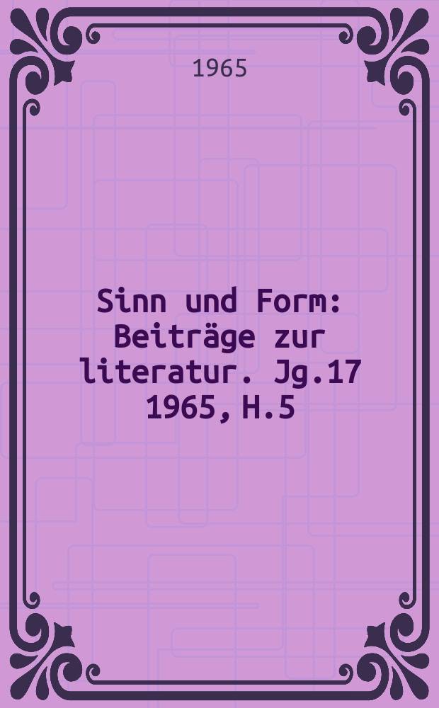 Sinn und Form : Beiträge zur literatur. Jg.17 1965, H.5