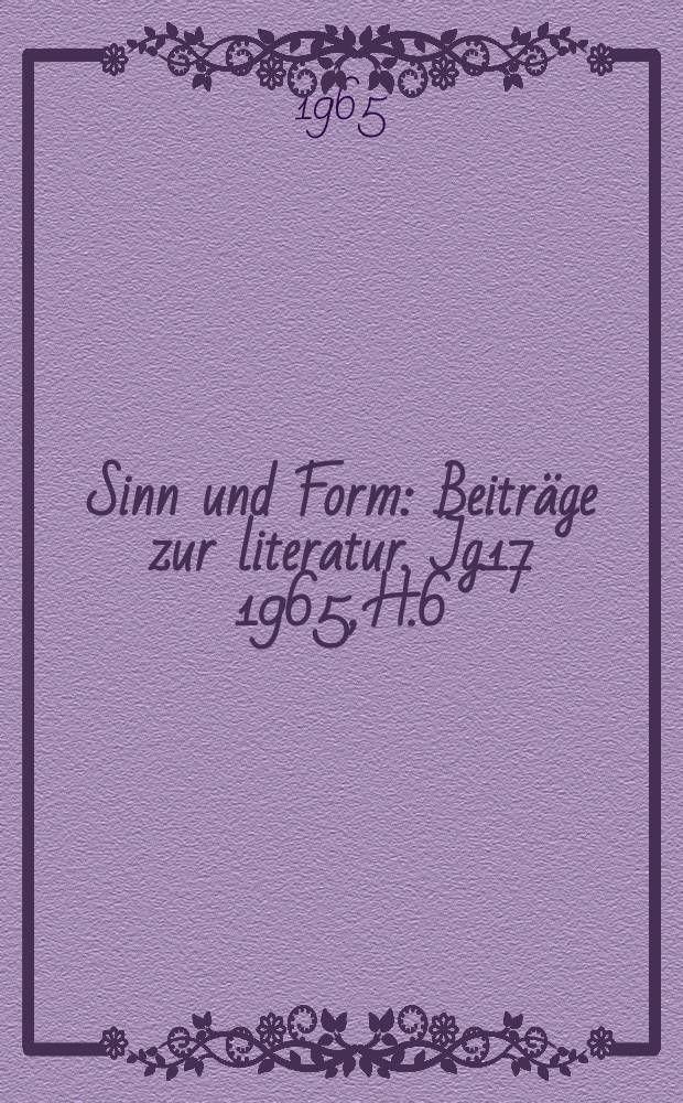 Sinn und Form : Beiträge zur literatur. Jg.17 1965, H.6