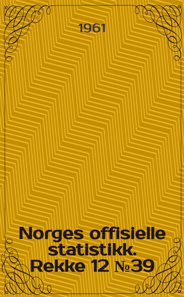 Norges offisielle statistikk. Rekke 12 № 39