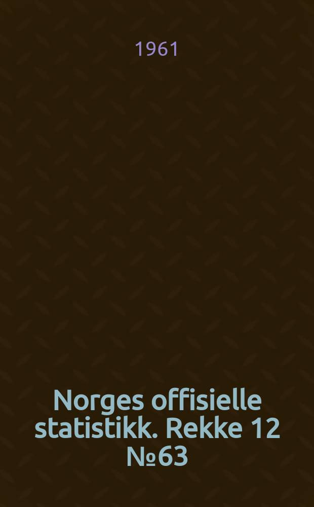 Norges offisielle statistikk. Rekke 12 № 63