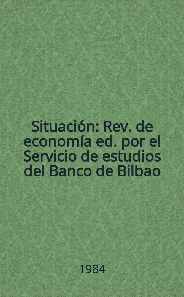 Situación : Rev. de economía ed. por el Servicio de estudios del Banco de Bilbao