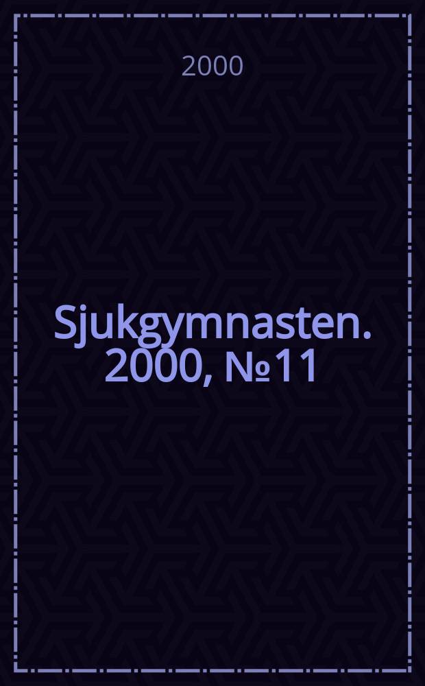 Sjukgymnasten. 2000, №11