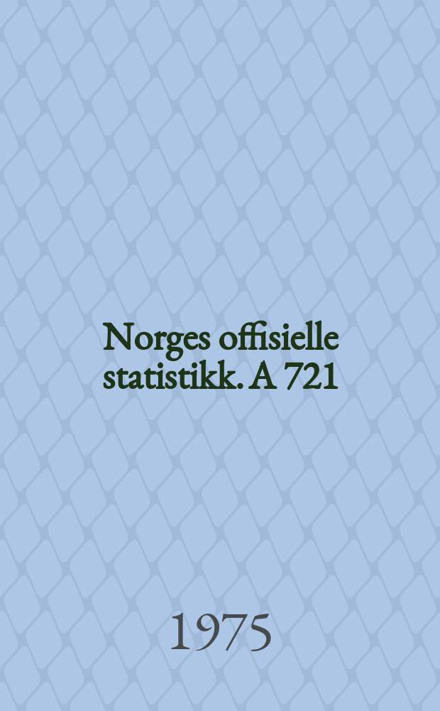 Norges offisielle statistikk. A 721