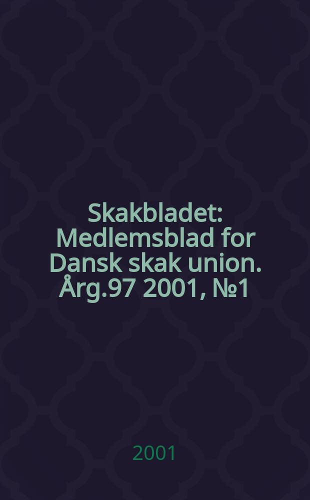 Skakbladet : Medlemsblad for Dansk skak union. Årg.97 2001, №1