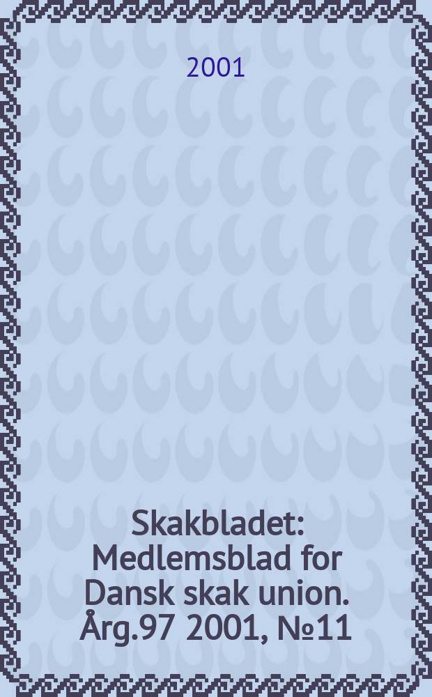 Skakbladet : Medlemsblad for Dansk skak union. Årg.97 2001, №11