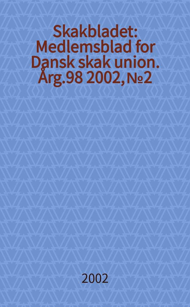 Skakbladet : Medlemsblad for Dansk skak union. Årg.98 2002, №2