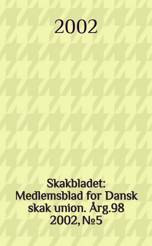 Skakbladet : Medlemsblad for Dansk skak union. Årg.98 2002, №5