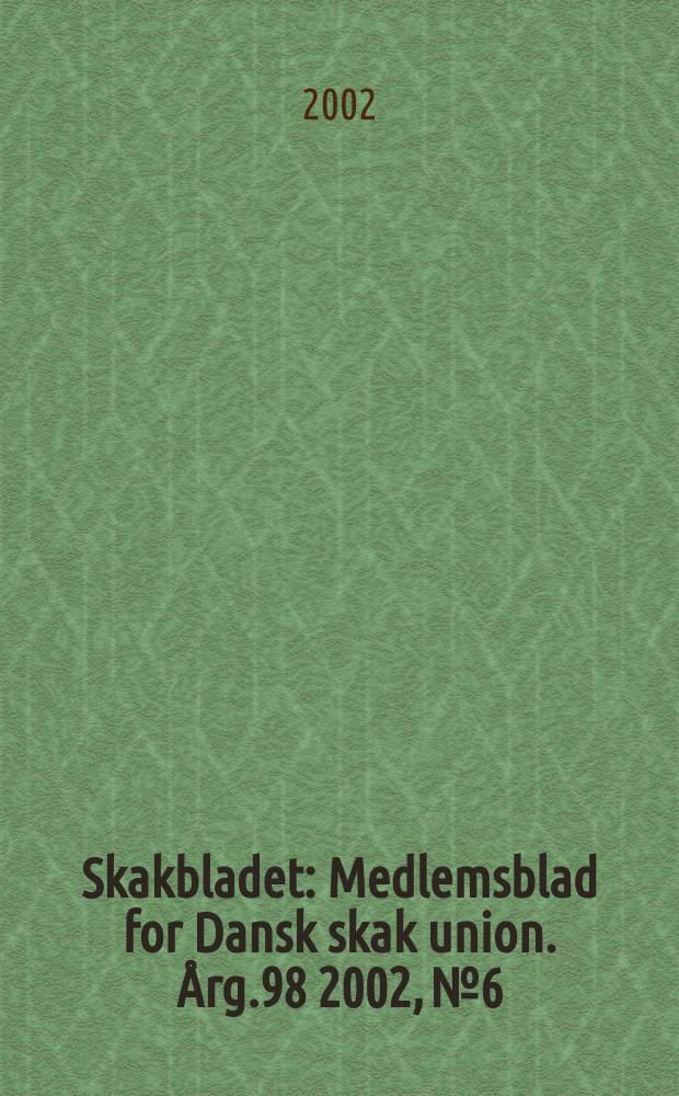 Skakbladet : Medlemsblad for Dansk skak union. Årg.98 2002, №6