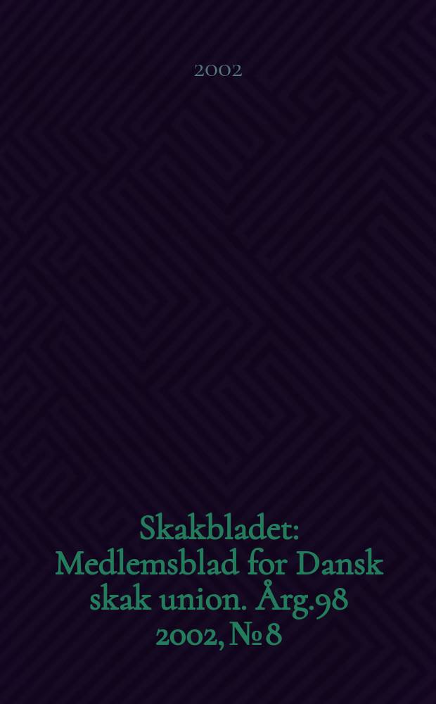 Skakbladet : Medlemsblad for Dansk skak union. Årg.98 2002, №8