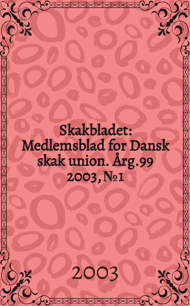 Skakbladet : Medlemsblad for Dansk skak union. Årg.99 2003, №1