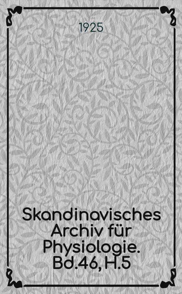 Skandinavisches Archiv f&uuml;r Physiologie. Bd.46, H.5/6