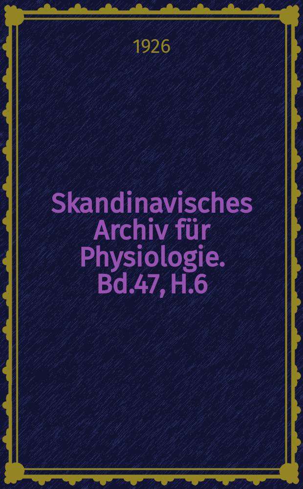 Skandinavisches Archiv für Physiologie. Bd.47, H.6