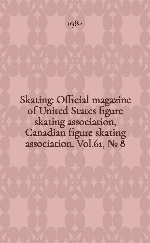 Skating : Official magazine of United States figure skating association, Canadian figure skating association. Vol.61, №[8] : 1985 World junior champion ships