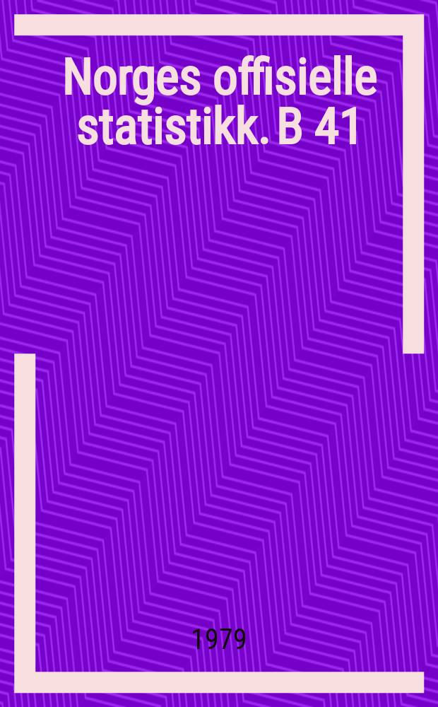 Norges offisielle statistikk. B 41