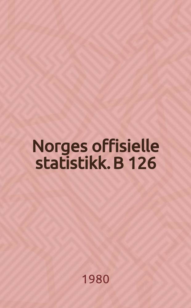 Norges offisielle statistikk. B 126