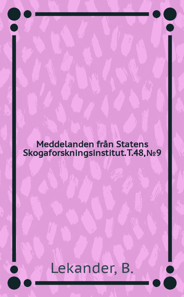 Meddelanden från Statens Skogaforskningsinstitut. T.48, №9 : Der doppeläugige Fichtenbastkäfer Polygraphus poligraphus L.
