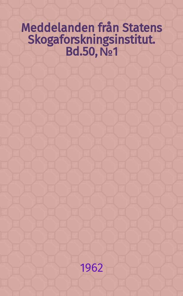 Meddelanden fr&aring;n Statens Skogaforskningsinstitut. Bd.50, №1 : Riksskogstaxeringens produktions &ouml;versikter