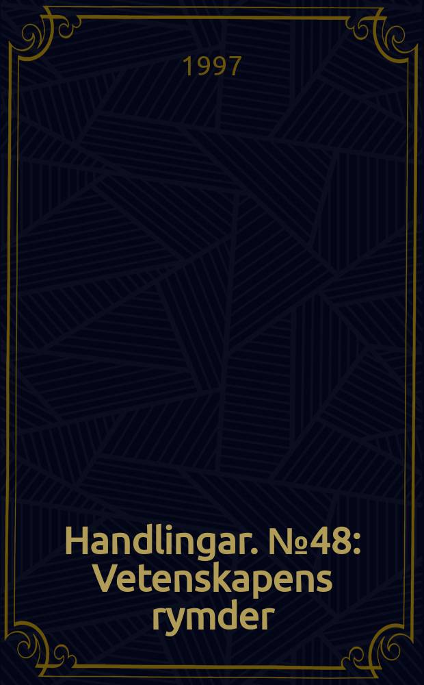 Handlingar. №48 : Vetenskapens rymder