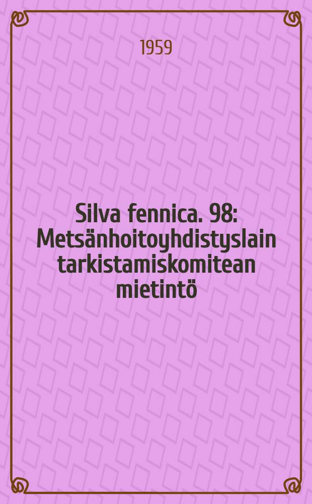 Silva fennica. 98 : Metsänhoitoyhdistyslain tarkistamiskomitean mietintö