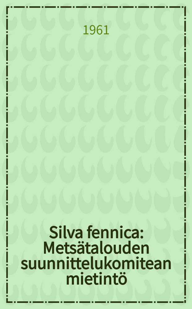 Silva fennica : Metsätalouden suunnittelukomitean mietintö