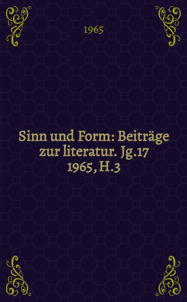 Sinn und Form : Beiträge zur literatur. Jg.17 1965, H.3