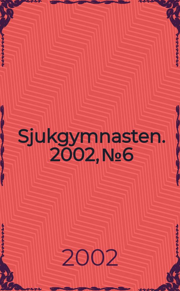 Sjukgymnasten. 2002, №6