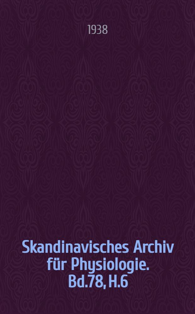 Skandinavisches Archiv f&uuml;r Physiologie. Bd.78, H.6