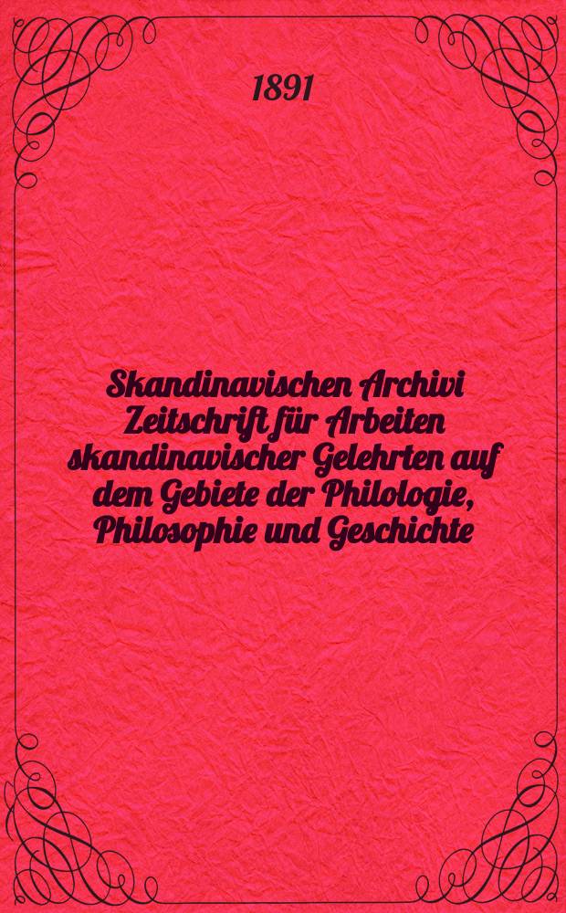 Skandinavischen Archivi Zeitschrift f&uuml;r Arbeiten skandinavischer Gelehrten auf dem Gebiete der Philologie, Philosophie und Geschichte
