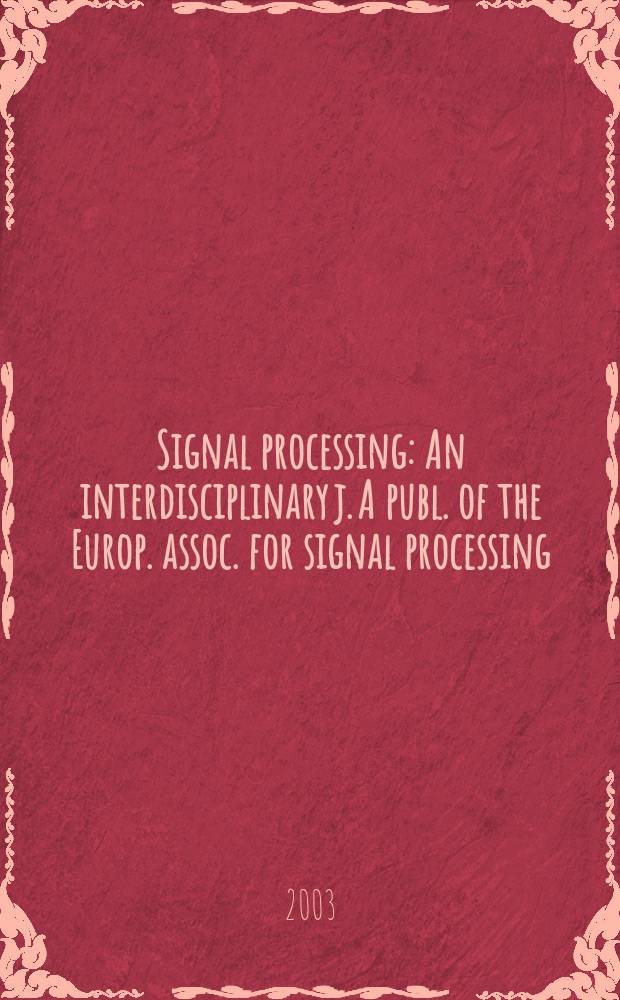 Signal processing : An interdisciplinary j. A publ. of the Europ. assoc. for signal processing (EURASIP). Vol.83, №2