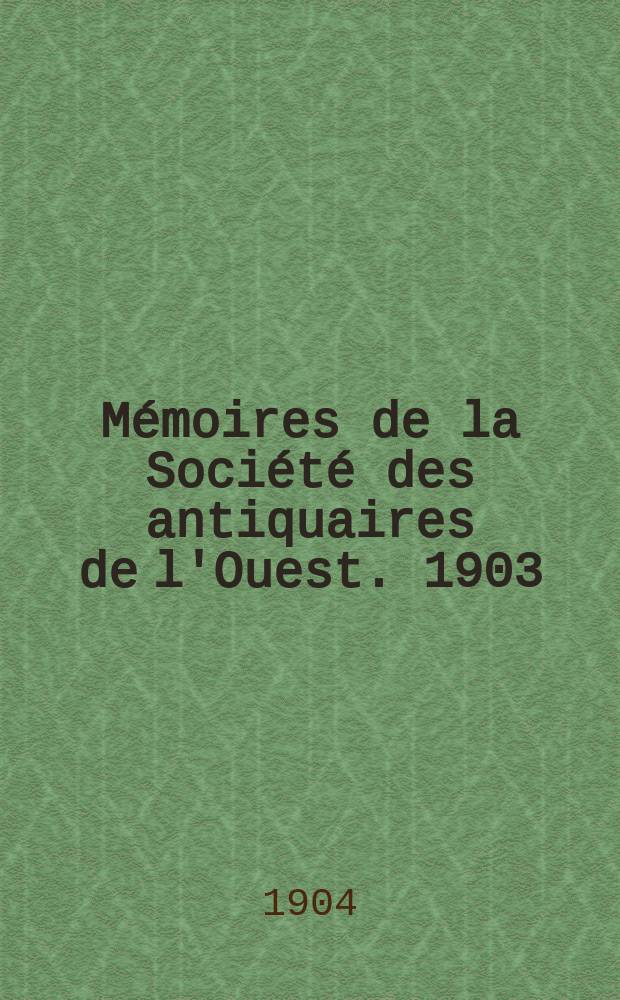 Mémoires de la Société des antiquaires de l'Ouest. 1903