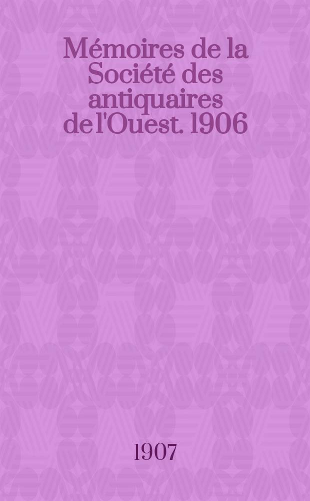 M&eacute;moires de la Soci&eacute;t&eacute; des antiquaires de l'Ouest. 1906
