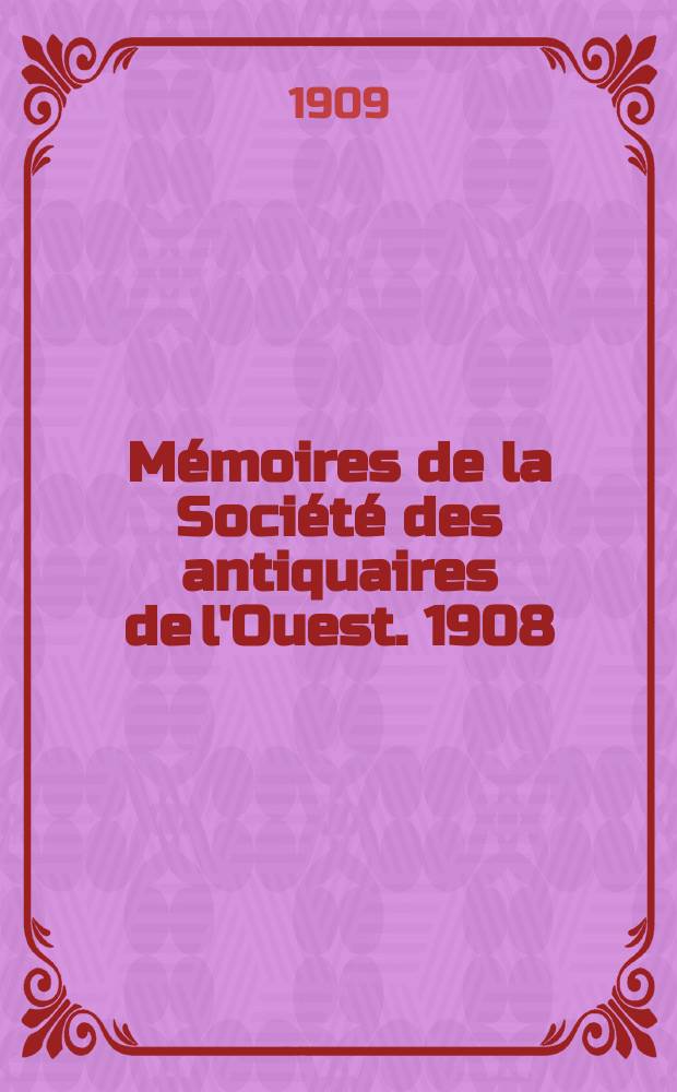 Mémoires de la Société des antiquaires de l'Ouest. 1908