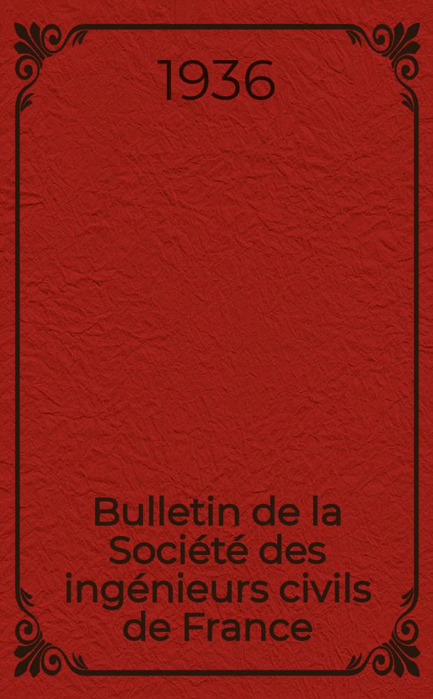 Bulletin de la Société des ingénieurs civils de France : Publication bi-mensuelle. 1936, Fasc.14