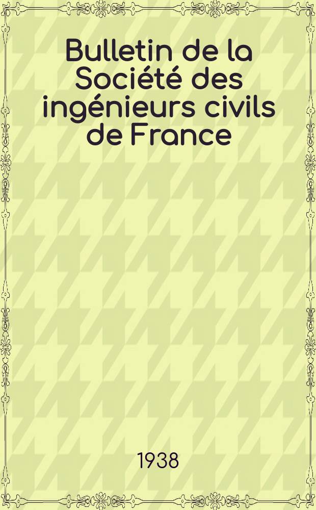 Bulletin de la Société des ingénieurs civils de France : Publication bi-mensuelle. 1938, Fasc.8