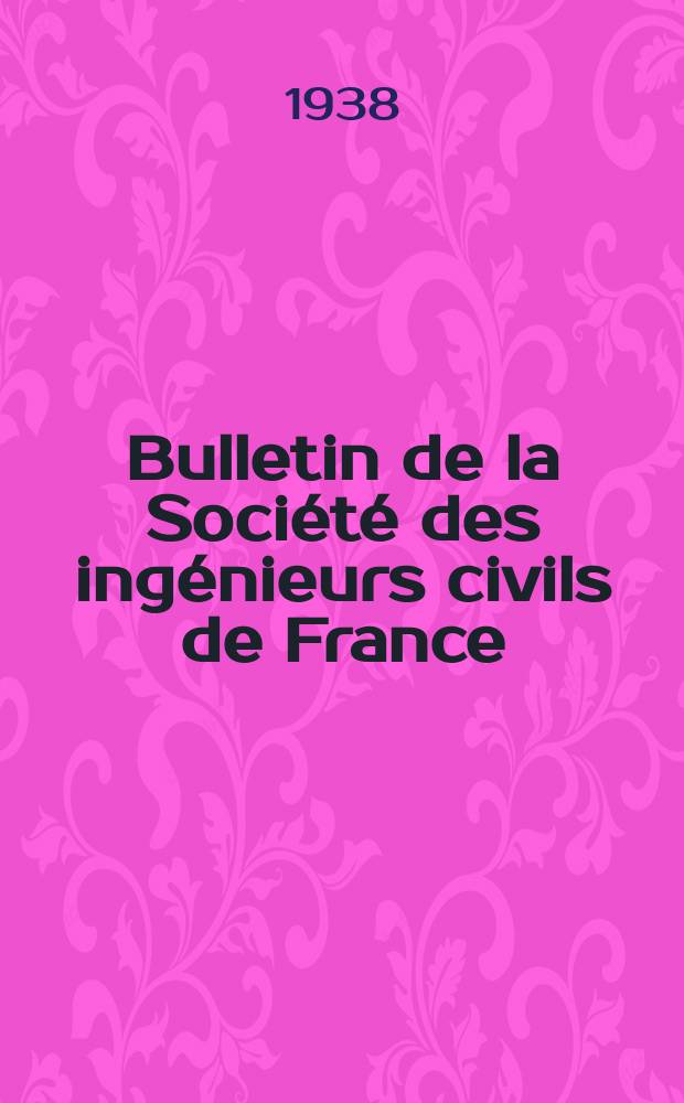 Bulletin de la Société des ingénieurs civils de France : Publication bi-mensuelle. 1938, Fasc.9