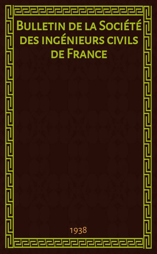 Bulletin de la Société des ingénieurs civils de France : Publication bi-mensuelle. 1938, Fasc.16
