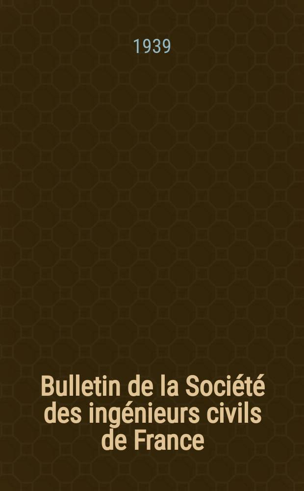 Bulletin de la Société des ingénieurs civils de France : Publication bi-mensuelle. 1939, Fasc.9