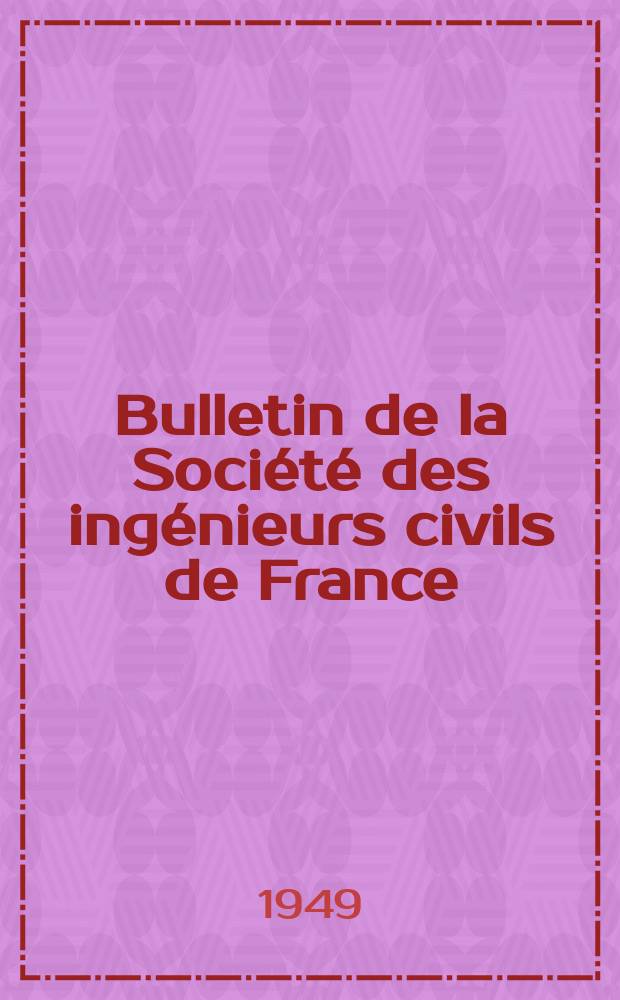 Bulletin de la Société des ingénieurs civils de France : Publication bi-mensuelle. 1949, №5/6