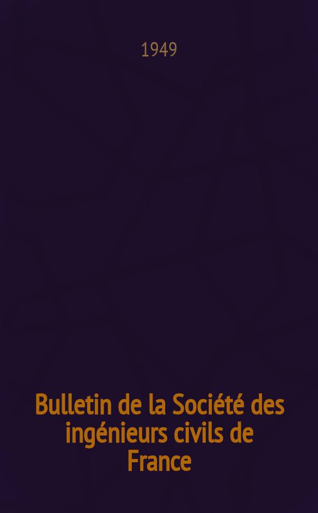 Bulletin de la Société des ingénieurs civils de France : Publication bi-mensuelle. 1949, №9
